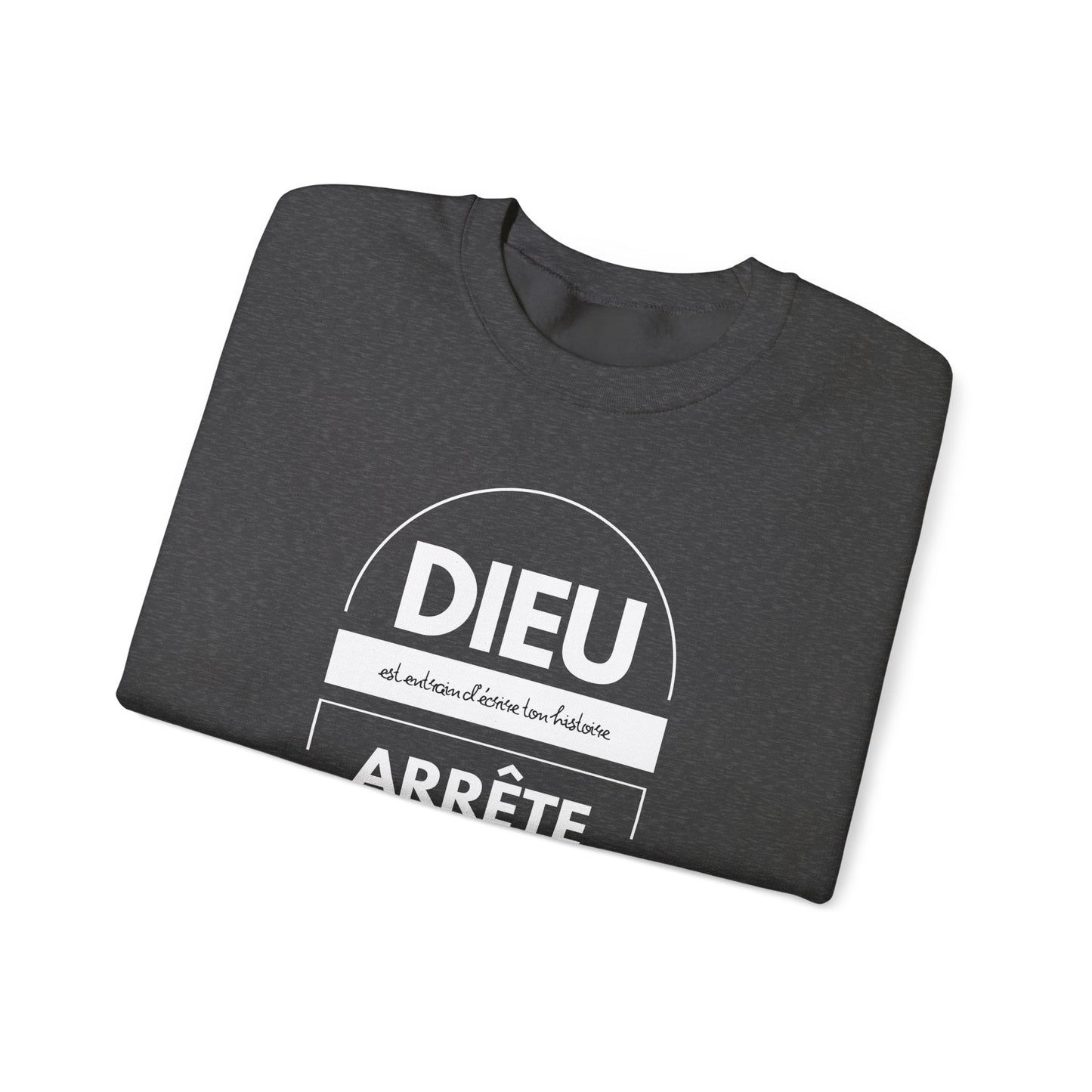 Dieu est entrain d'écrire ton histoire, arrête d'essayer de lui voler le crayon CREWNECK