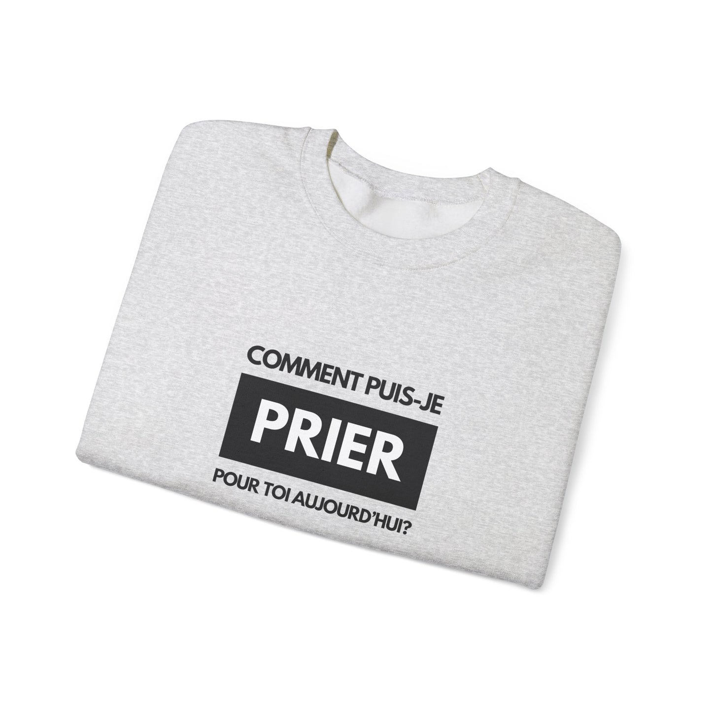 Comment puis-je prier pour toi aujourd'hui? CREWNECK