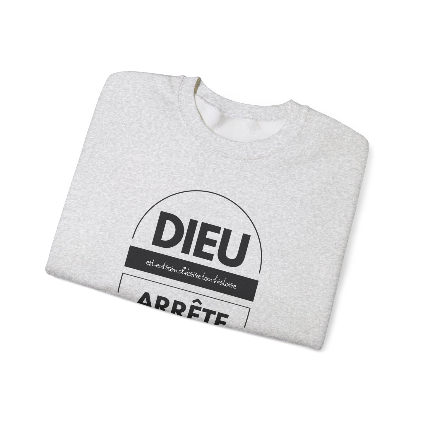 Dieu est entrain d'écrire ton histoire, arrête d'essayer de lui voler le crayon CREWNECK