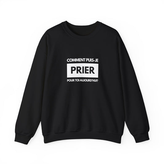 Comment puis-je prier pour toi aujourd'hui? CREWNECK